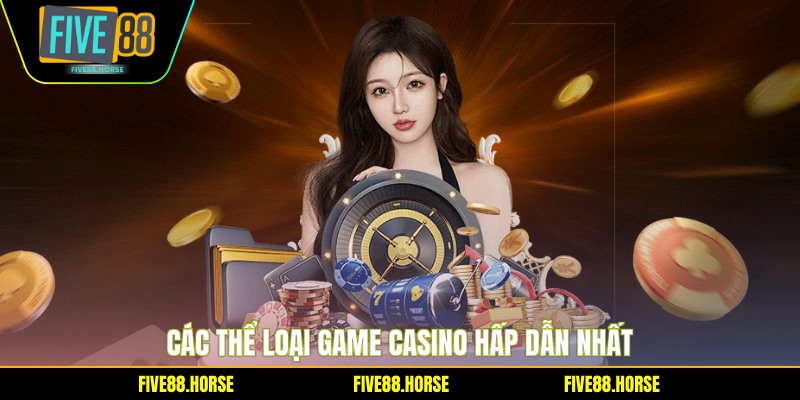 Các thể loại game casino hấp dẫn nhất