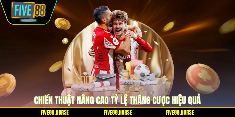 Chiến thuật nâng cao tỷ lệ thắng cược hiệu quả