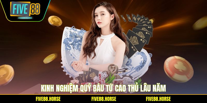 Kinh nghiệm quý báu từ cao thủ lâu năm