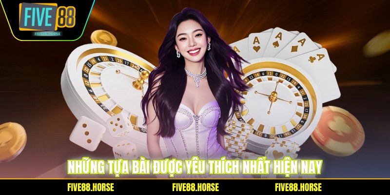 Những tựa bài được yêu thích nhất hiện nay