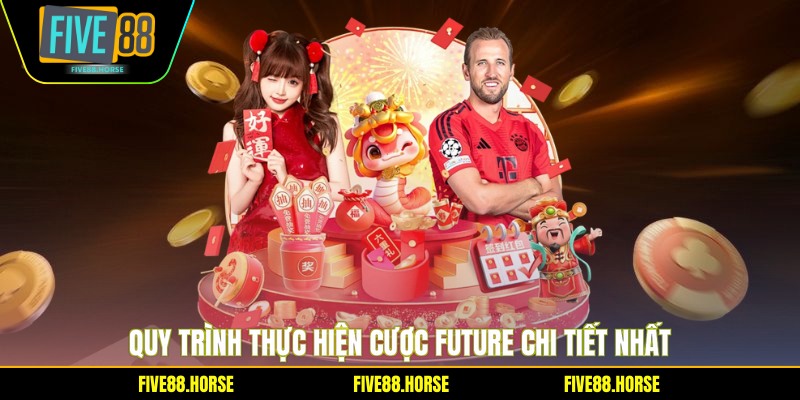 Quy trình thực hiện cược Future chi tiết nhất