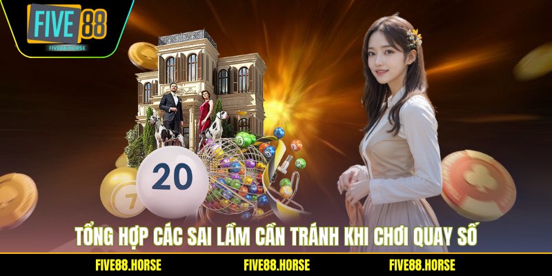 Tổng hợp các sai lầm cần tránh khi chơi quay số
