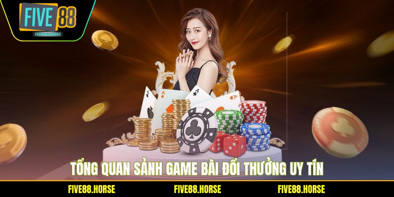 Tổng quan sảnh game bài đổi thưởng uy tín